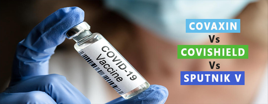 Comparison Between Covaxin, Covishield and Sputnik V Vaccines